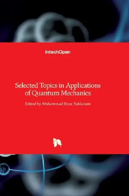 Selected Topics in Applications of Quantum Mechanics by Mohammad Reza Pahlavani