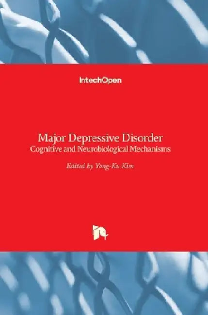 Major Depressive Disorder: Cognitive and Neurobiological Mechanisms by Yong-Ku Kim