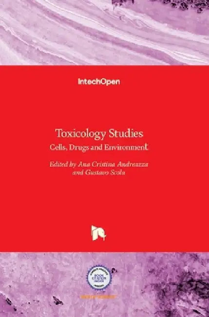 Toxicology Studies: Cells, Drugs and Environment by Ana Cristina Andreazza