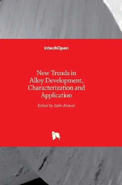New Trends in Alloy Development, Characterization and Application by Zaki Ahmad