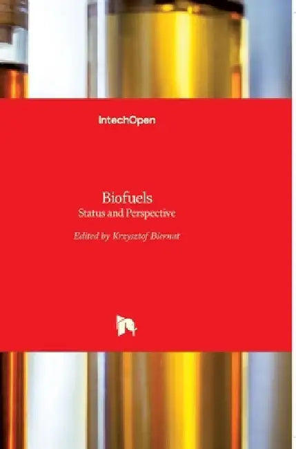 Biofuels: Status and Perspective by Krzysztof Biernat