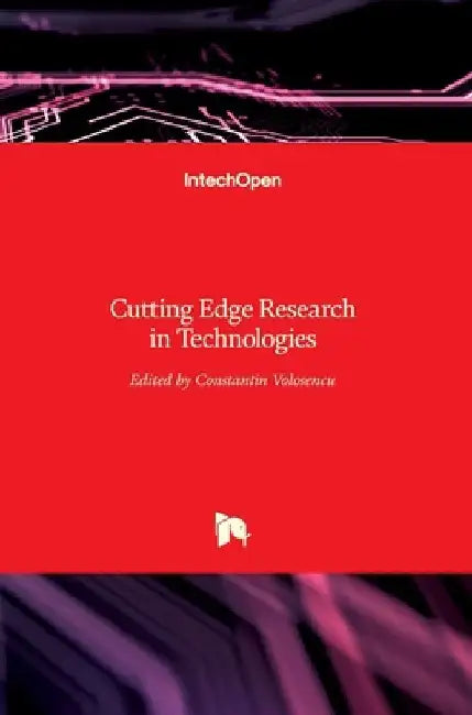 Cutting Edge Research in Technologies by Constantin Volosencu