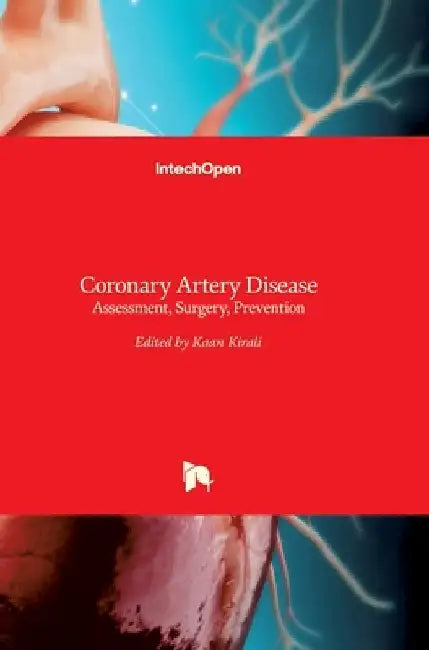 Coronary Artery Disease: Assessment, Surgery, Prevention by Kaan Kırali