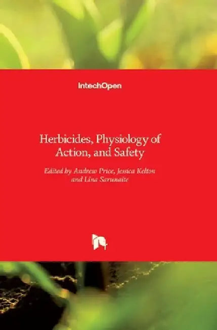 Herbicides: Physiology of Action and Safety by Andrew Price