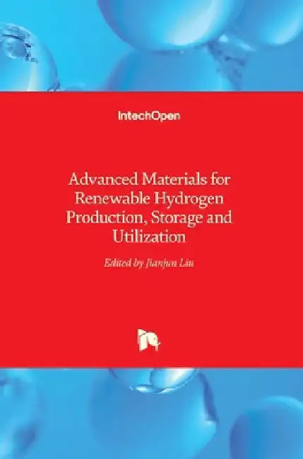 Advanced Materials for Renewable Hydrogen Production, Storage and Utilization by Jianjun Liu