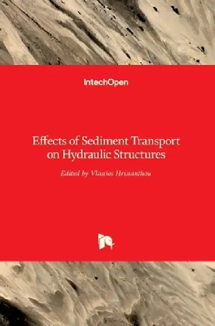 Effects of Sediment Transport on Hydraulic Structures by Vlassios Hrissanthou