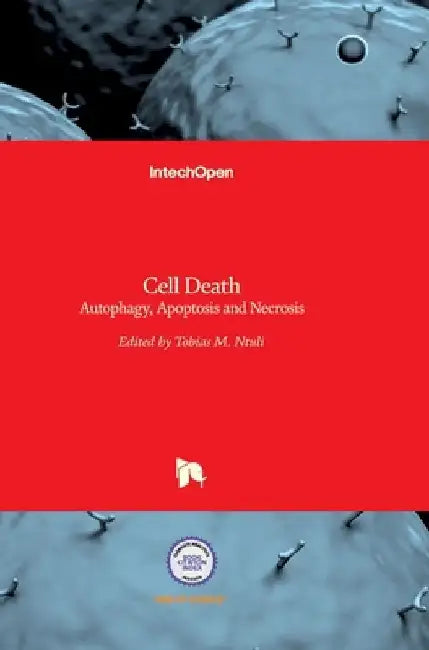 Cell Death: Autophagy, Apoptosis and Necrosis by Tobias Ntuli