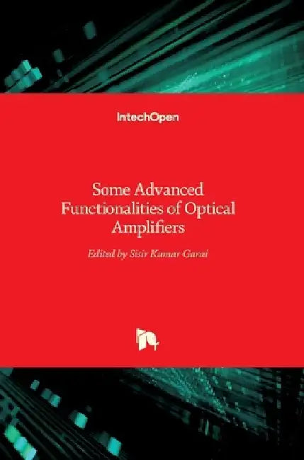Some Advanced Functionalities of Optical Amplifiers by Sisir Garai