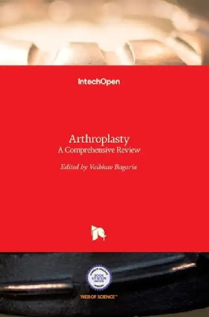 Arthroplasty: A Comprehensive Review by Vaibhav Bagaria