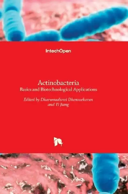 Actinobacteria: Basics and Biotechnological Applications by Dharumadurai Dhanasekaran