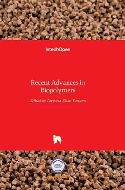 Recent Advances in Biopolymers by Farzana Khan Perveen