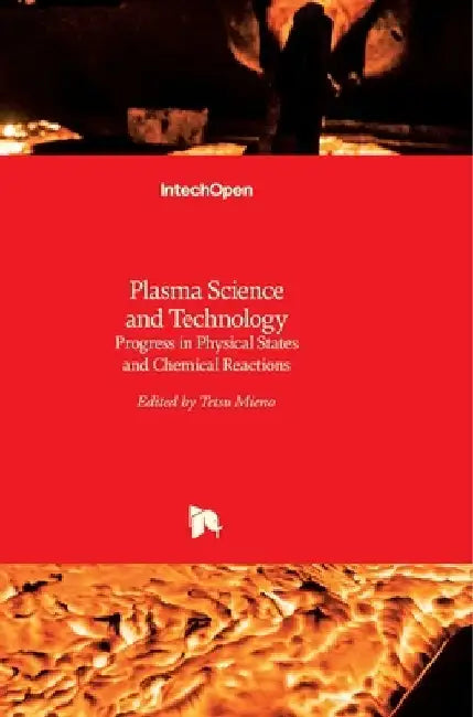 Plasma Science and Technology: Progress in Physical States and Chemical Reactions by Tetsu Mieno