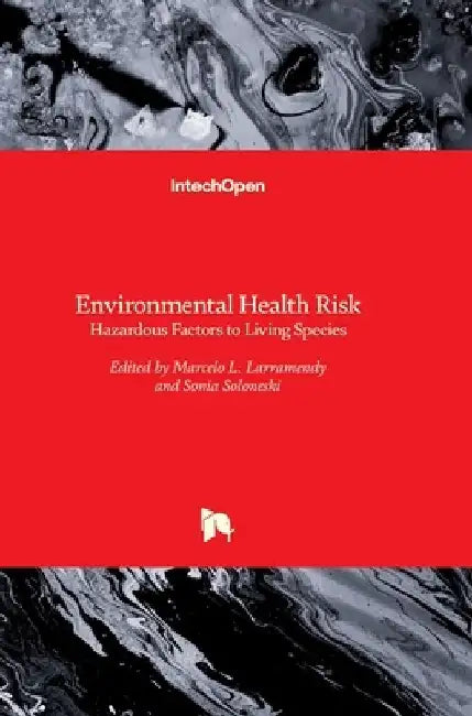 Environmental Health Risk: Hazardous Factors to Living Species by Marcelo Larramendy
