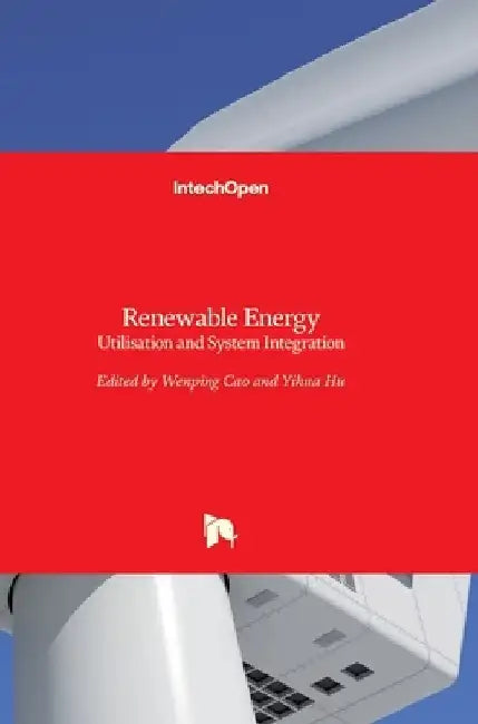 Renewable Energy: Utilisation and System Integration by Wenping Cao