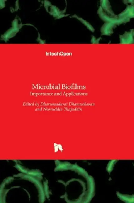 Microbial Biofilms: Importance and Applications by Dharumadurai Dhanasekaran