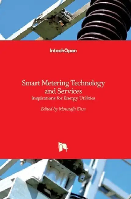 Smart Metering Technology and Services: Inspirations for Energy Utilities by Moustafa Eissa