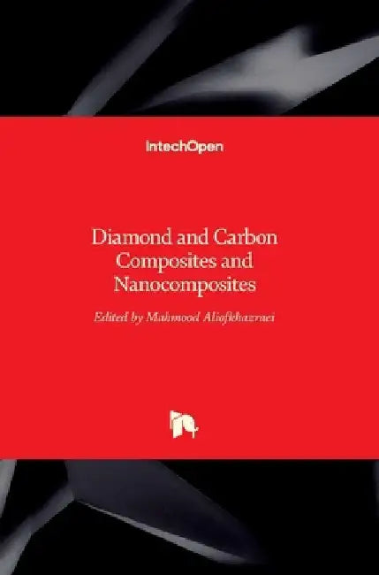 Diamond and Carbon Composites and Nanocomposites by Mahmood Aliofkhazraei
