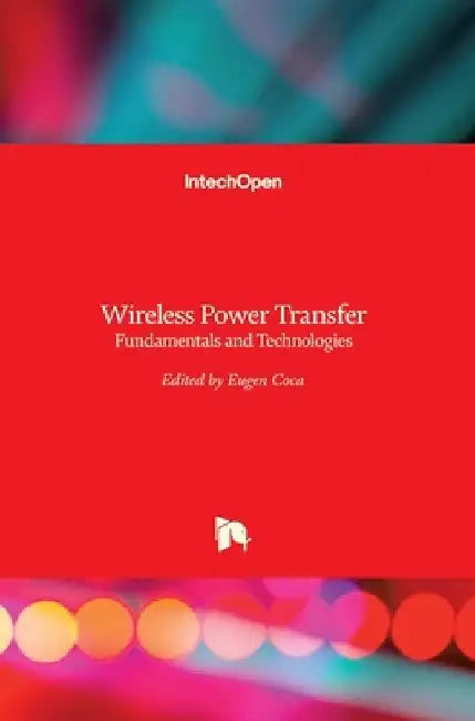 Wireless Power Transfer: Fundamentals and Technologies by Eugen Coca