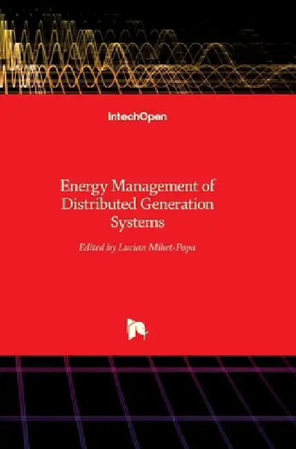 Energy Management of Distributed Generation Systems by Lucian Mihet-Popa