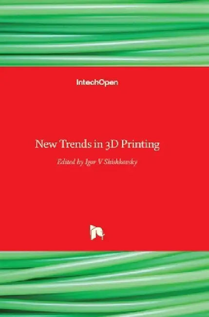 New Trends in 3D Printing by Igor Shishkovsky