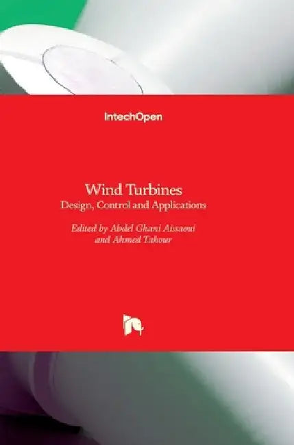 Wind Turbines: Design, Control and Applications by Ahmed Tahour