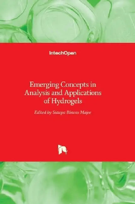 Emerging Concepts in Analysis and Applications of Hydrogels by Sutapa Biswas Majee