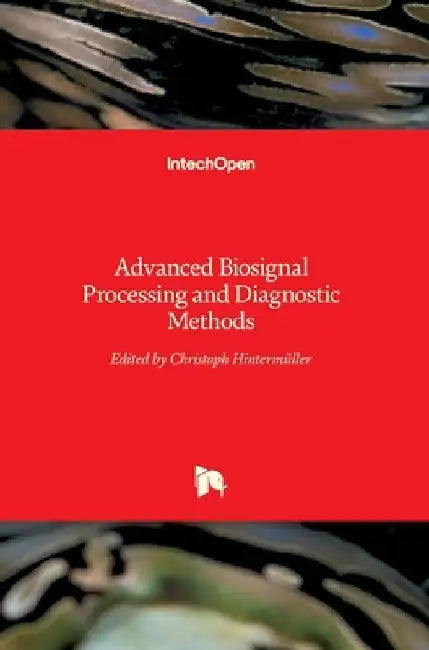 Advanced Biosignal Processing and Diagnostic Methods by Christoph Hintermüller