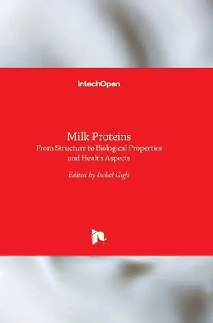 Milk Proteins: From Structure to Biological Properties and Health Aspects by Isabel Gigli