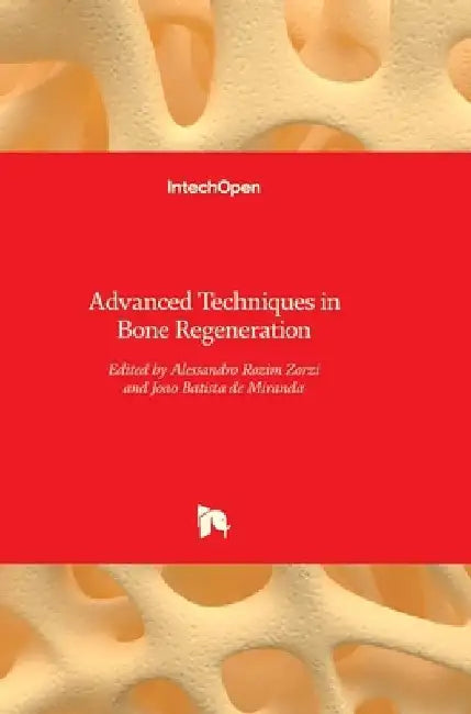 Advanced Techniques in Bone Regeneration by Alessandro Rozim Zorzi