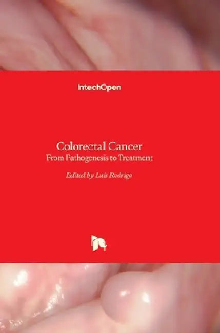 Colorectal Cancer: From Pathogenesis to Treatment by Luis Rodrigo