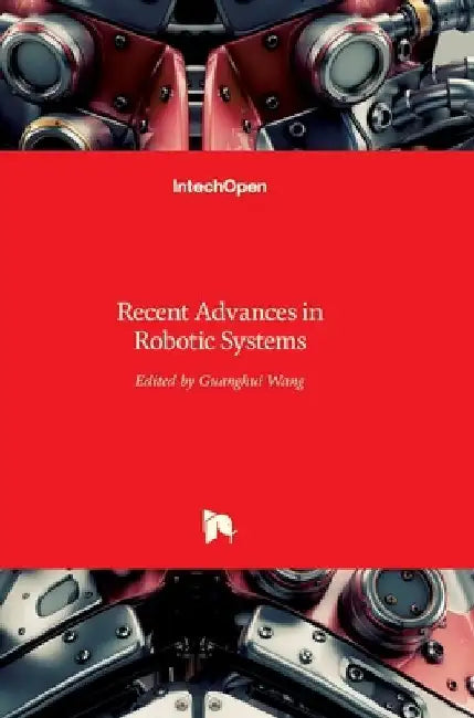 Recent Advances in Robotic Systems by Guanghui Wang