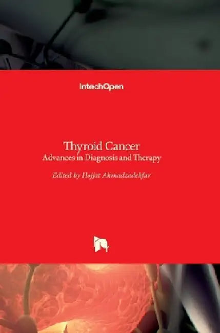 Thyroid Cancer: Advances in Diagnosis and Therapy by Msc Hojjat Ahmadzadehfar