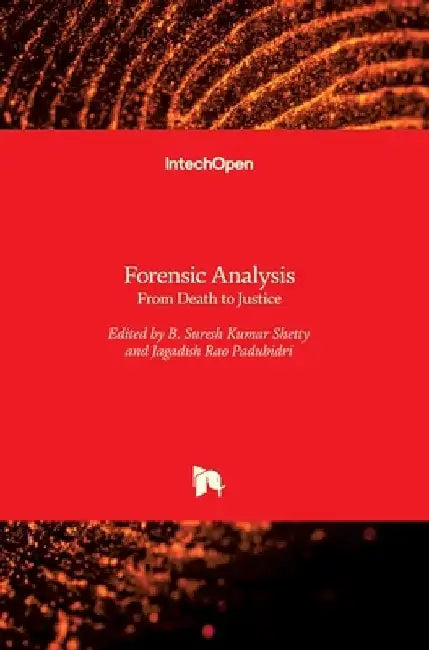 Forensic Analysis: From Death to Justice by B. Suresh Shetty