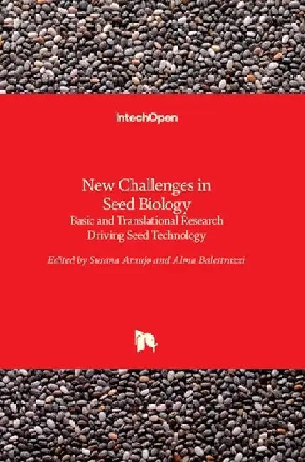 New Challenges in Seed Biology: Basic and Translational Research Driving Seed Technology by Susana Araújo
