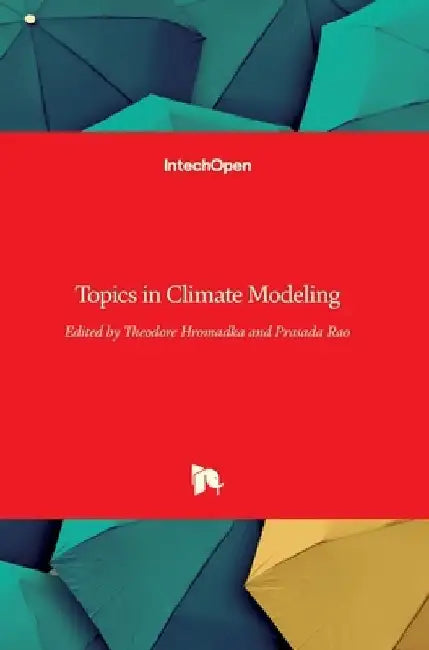 Topics in Climate Modeling by Theodore V., II Hromadka