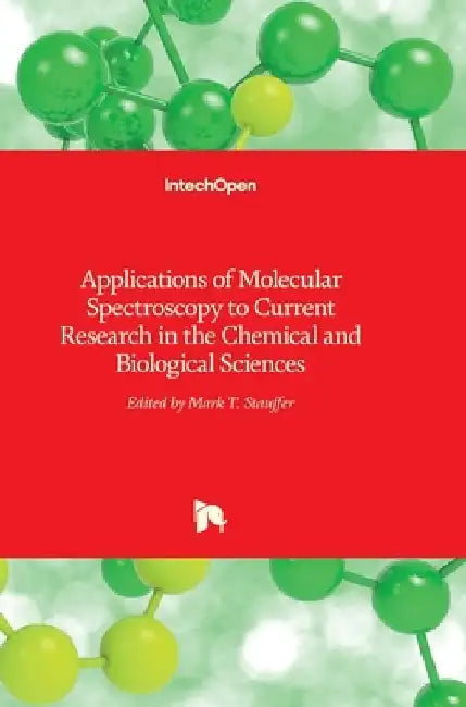 Applications of Molecular Spectroscopy to Current Research in the Chemical and Biological Sciences by Mark Stauffer