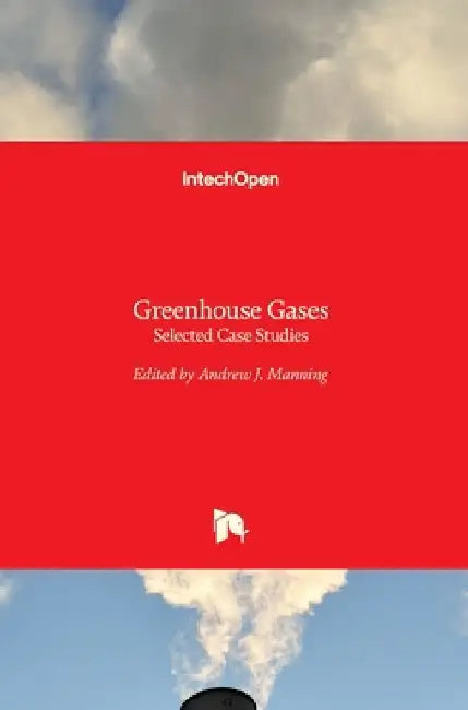 Greenhouse Gases: Selected Case Studies by Andrew Manning