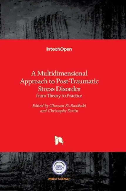 A Multidimensional Approach to Post-Traumatic Stress Disorder: from Theory to Practice by Ghassan El-Baalbaki