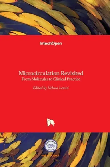 Microcirculation Revisited: From Molecules to Clinical Practice by Helena Lenasi