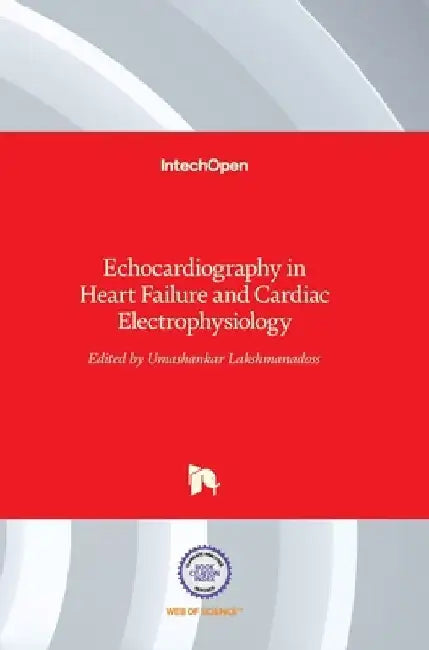 Echocardiography in Heart Failure and Cardiac Electrophysiology by Umashankar Lakshmanadoss