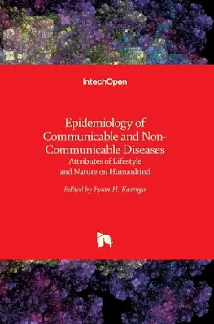 Epidemiology of Communicable and Non-Communicable Diseases: Attributes of Lifestyle and Nature on Humankind by Fyson Kasenga