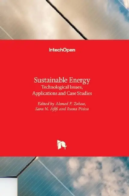 Sustainable Energy: Technological Issues, Applications and Case Studies by Ahmed F. Zobaa