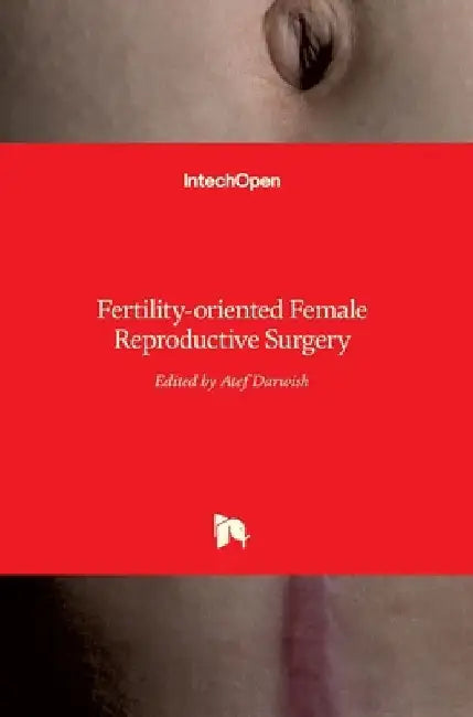 Fertility-oriented Female Reproductive Surgery by Atef Darwish