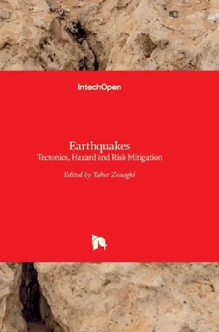 Earthquakes: Tectonics, Hazard and Risk Mitigation by Taher Zouaghi