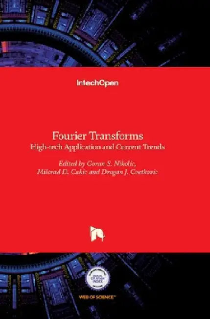 Fourier Transforms: High-tech Application and Current Trends by Goran Nikolic