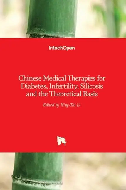 Chinese Medical Therapies for Diabetes, Infertility, Silicosis and the Theoretical Basis by Xing-Tai Li