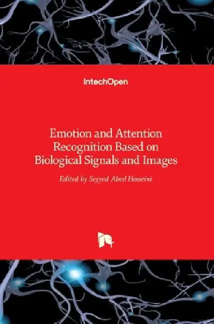 Emotion and Attention Recognition Based on Biological Signals and Images by Seyyed Abed Hosseini