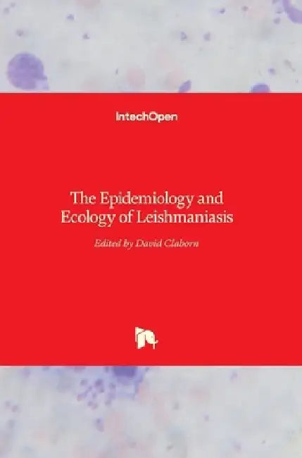 The Epidemiology and Ecology of Leishmaniasis by David Claborn