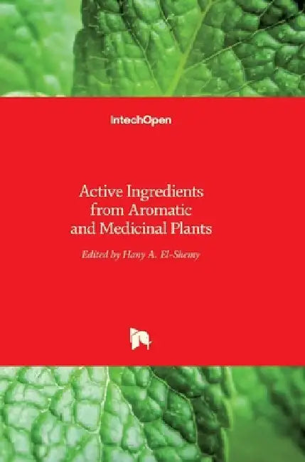 Active Ingredients from Aromatic and Medicinal Plants by Hany El-Shemy