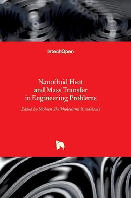 Nanofluid Heat and Mass Transfer in Engineering Problems by Mohsen Sheikholeslami Kandelousi